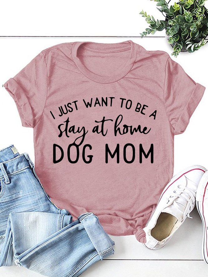 I Just Want To Be A Dog Mom Women's T-Shirt