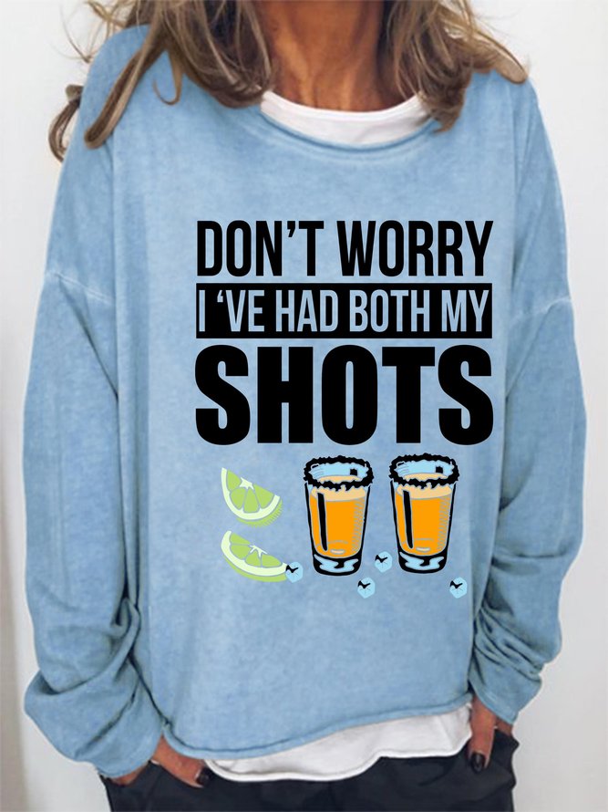 Don’t worry I’ve had both my shots vaccination tequila  Women's long sleeve Sweatshirts