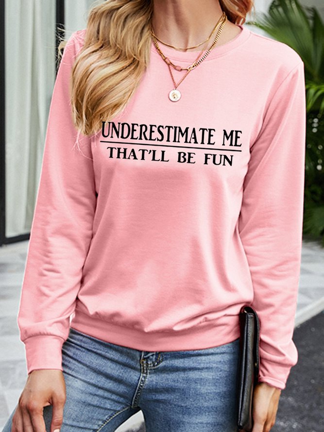 Underestimate Me Long Sleeve Sweatshirt