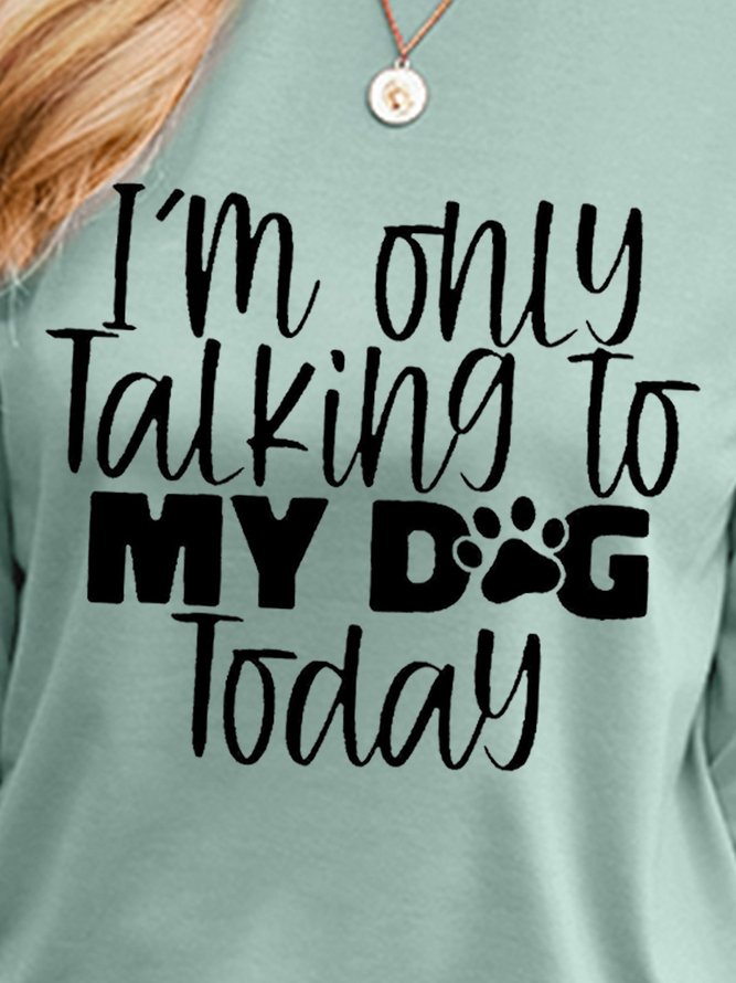 I Only Talking To My Dog Today Long Sleeve Sweatshirt