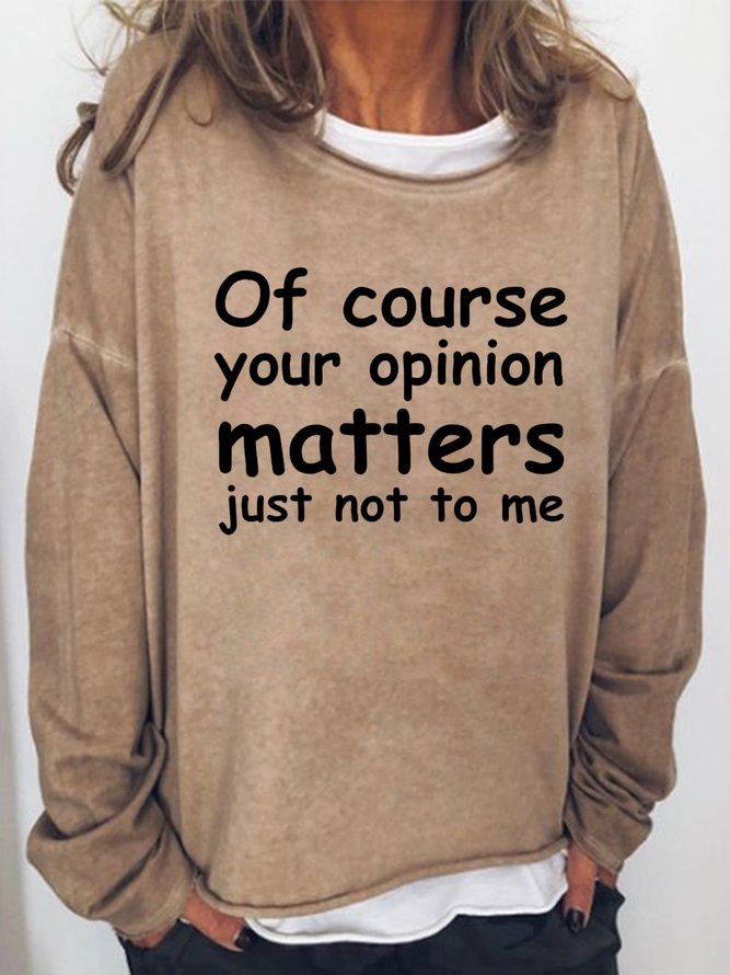Of course your opinion matters just not to me Women‘s Casual Cotton-Blend Sweatshirt