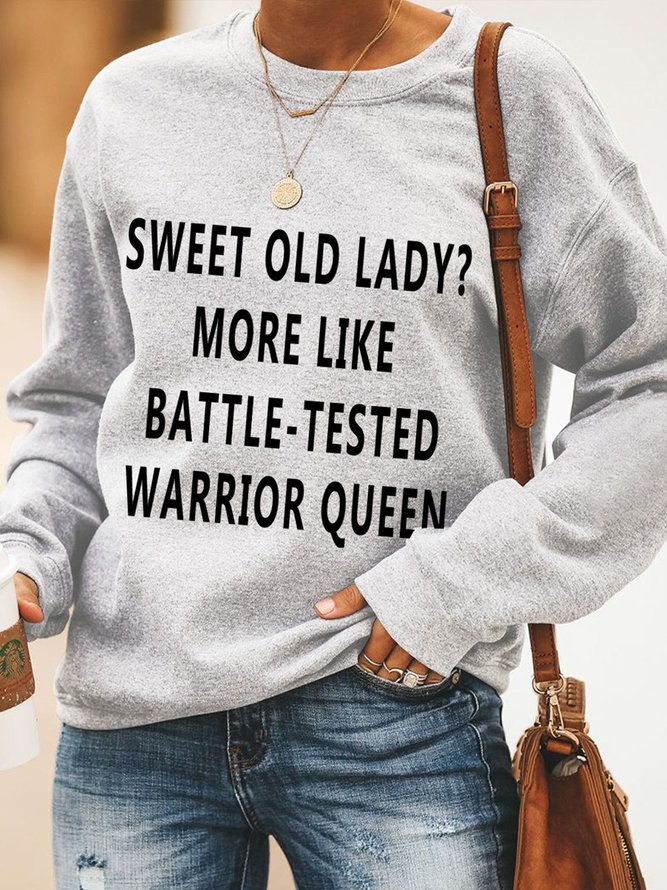 Sweet Old Lady More Like Battle-Tested Warrior Queen Casual Long Sleeve Sweatshirt
