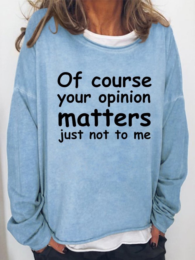 Of course your opinion matters just not to me Women‘s Casual Cotton-Blend Sweatshirt