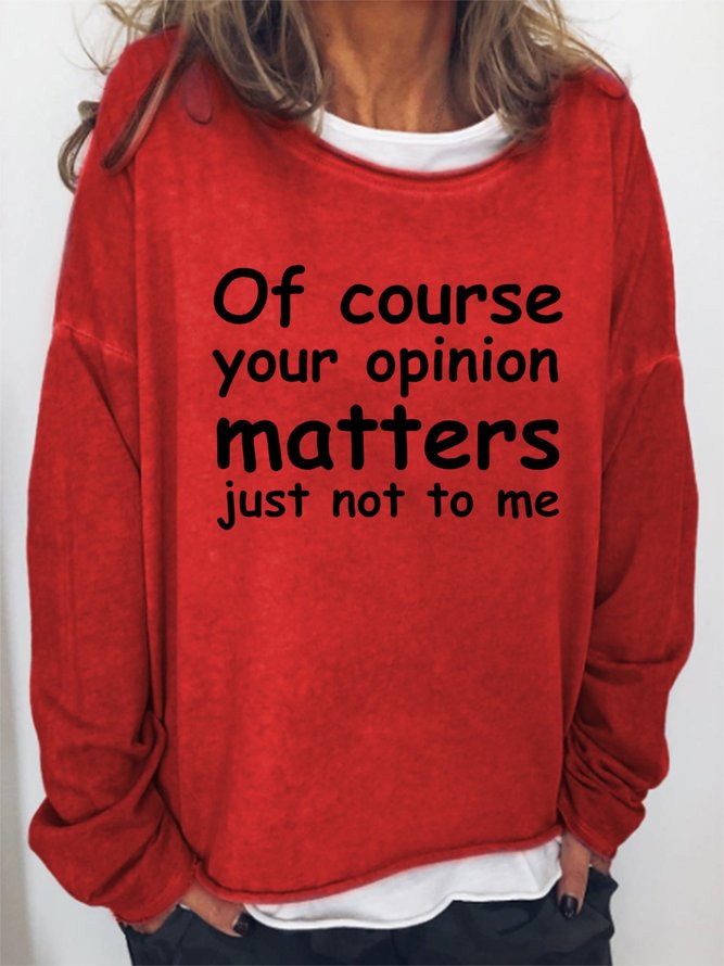 Of course your opinion matters just not to me Women‘s Casual Cotton-Blend Sweatshirts