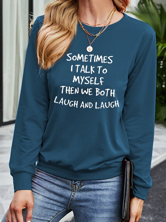 Sometimes I Talk To Myself Then We Both Laugh and Laugh Long Sleeve Sweatshirt