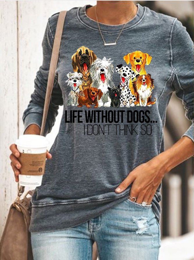 Life Without Dogs Don't Think So Sweatshirt