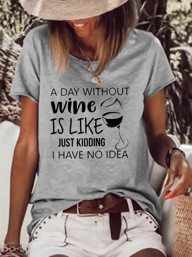A  Day Without Wine Is Like Just Kidding I Have No Idea Women's Casual Short Sleeve T-shirt