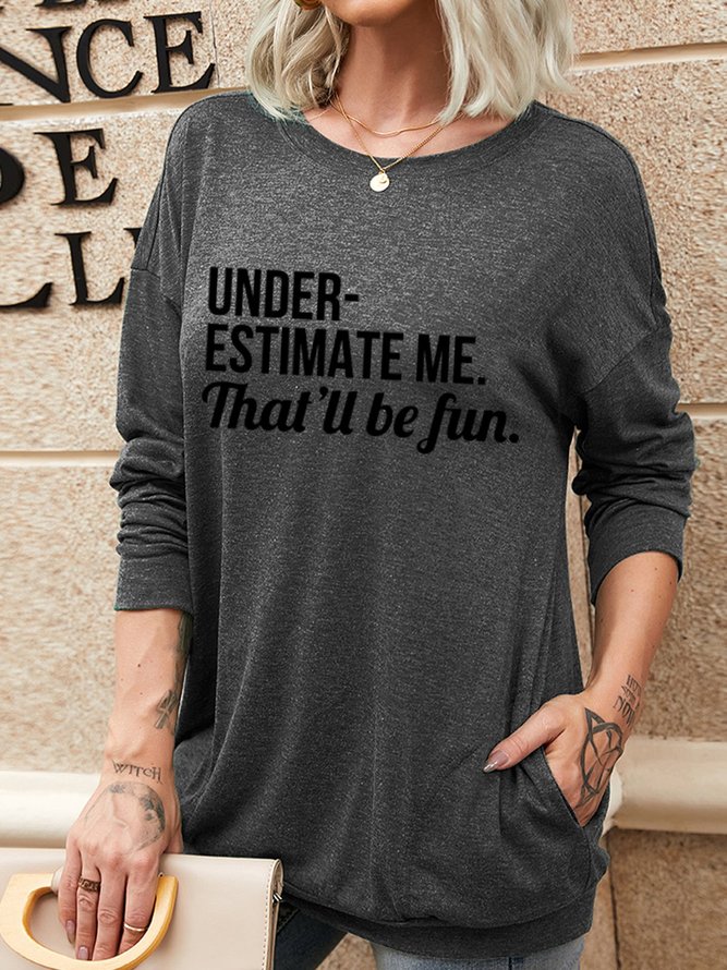 Underestimate Me That'll Would Be Fun Long Sleeve Sweatshirts
