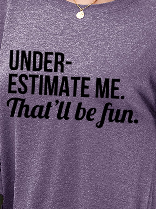 Underestimate Me That'll Would Be Fun Long Sleeve Sweatshirts