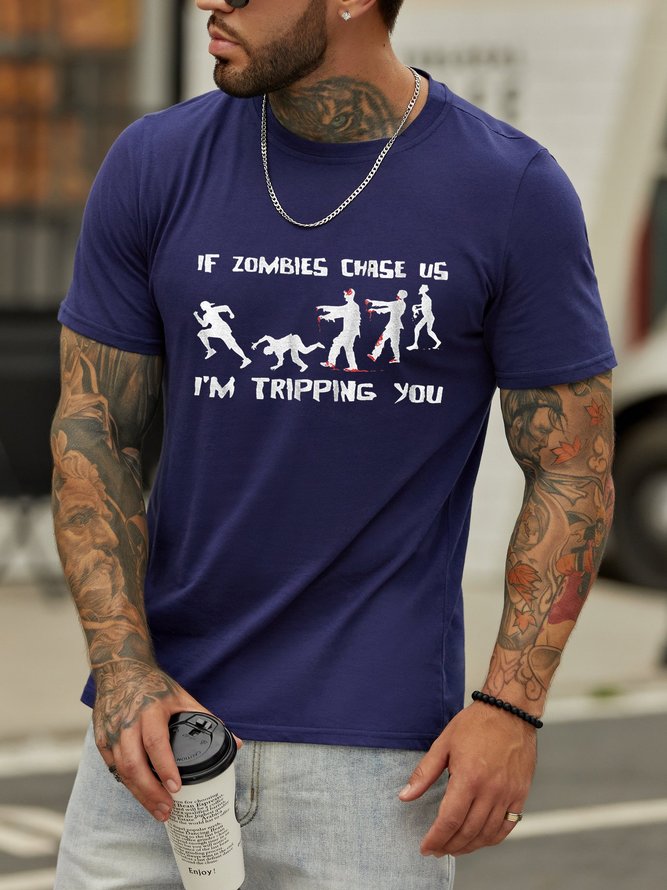 If zombies chase us,I'm tripping you.Round neck short-sleeved cotton T-shirt