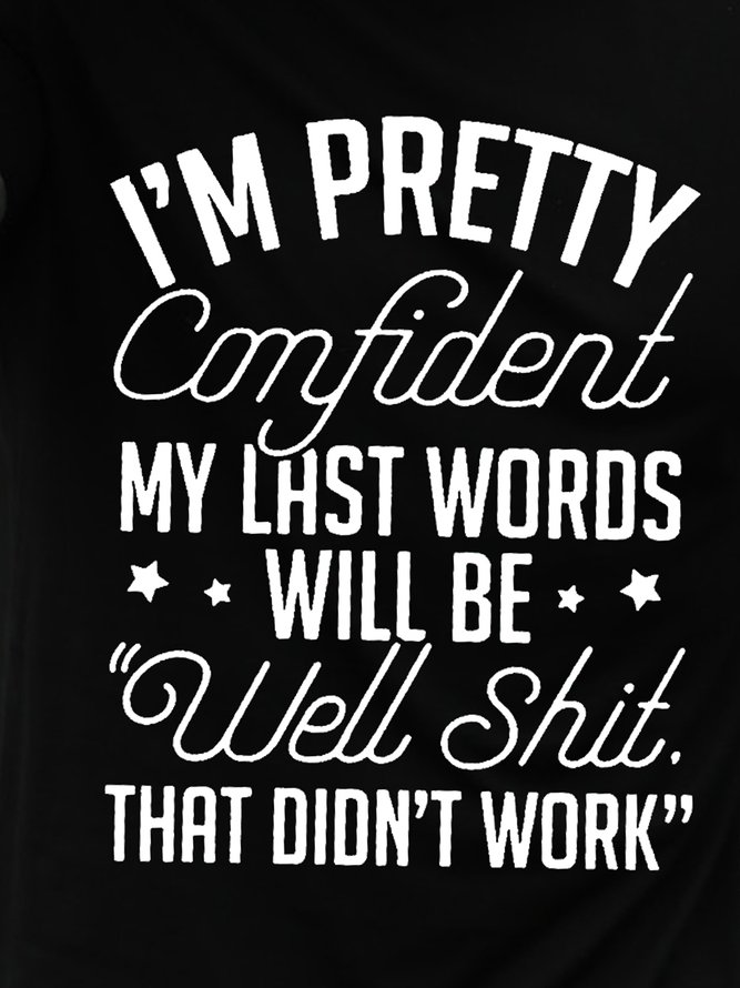 I’M Pretty Confident My Last Words Will Be Well Shit That Did’T Work Tshirt