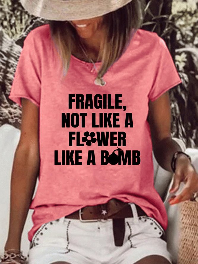 Fragile Not Like A Flower T-shirt