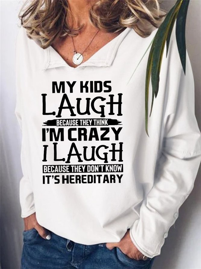 My Kids Laugh Because They Think I'm Crazy Women's Long Sleeve Shift Shawl Collar Sweatshirt