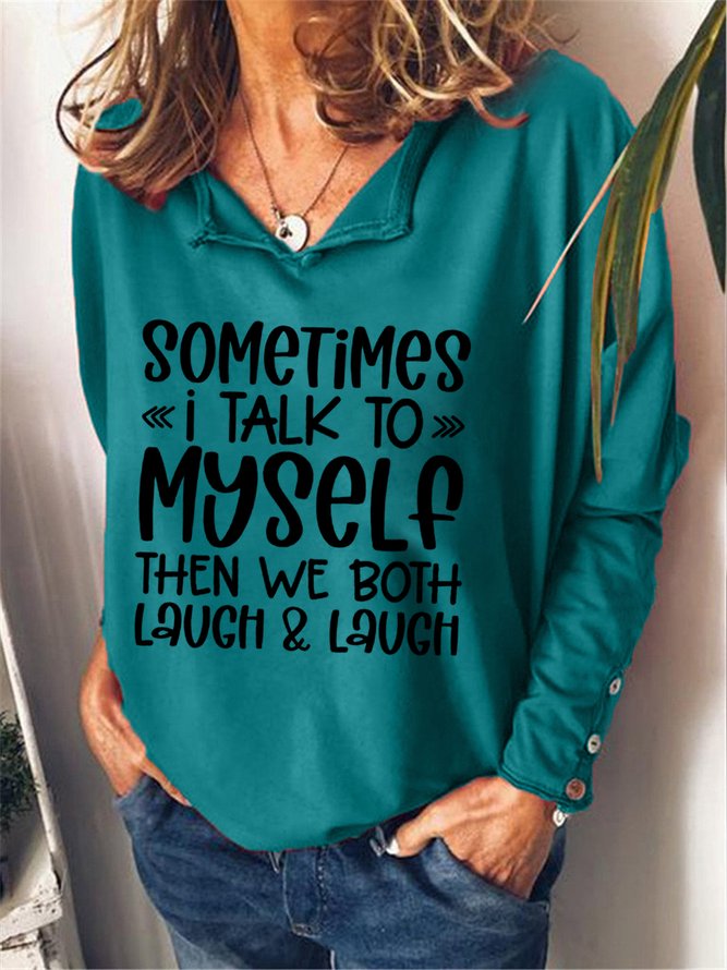 Sometimes I Talk To Myself Then We Both Laugh Sweatshirts