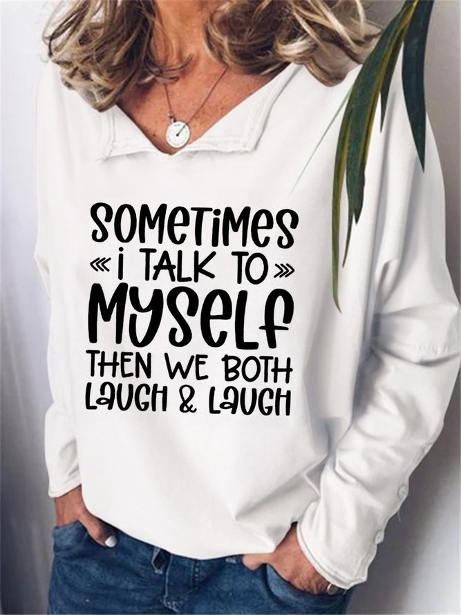 Sometimes I Talk To Myself Then We Both Laugh Sweatshirts