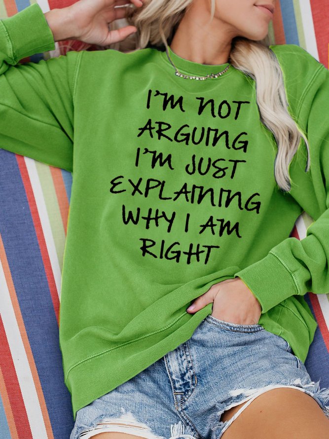 I'm Not Arguing I'm Just Explaining Why I'm Right Sweatshirts
