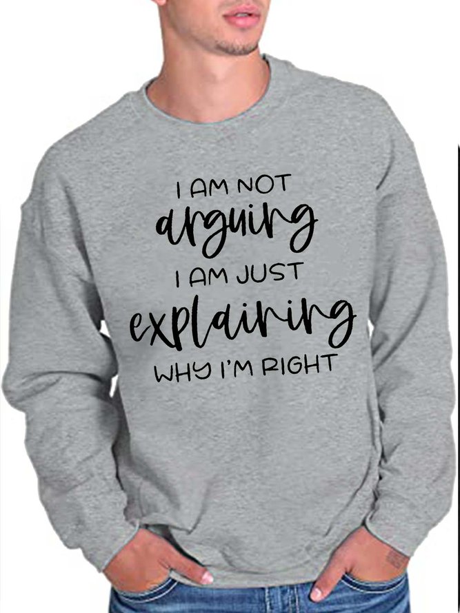 I Am Not Arguing I Am Just Explaining Why I M Right Sweatshirt