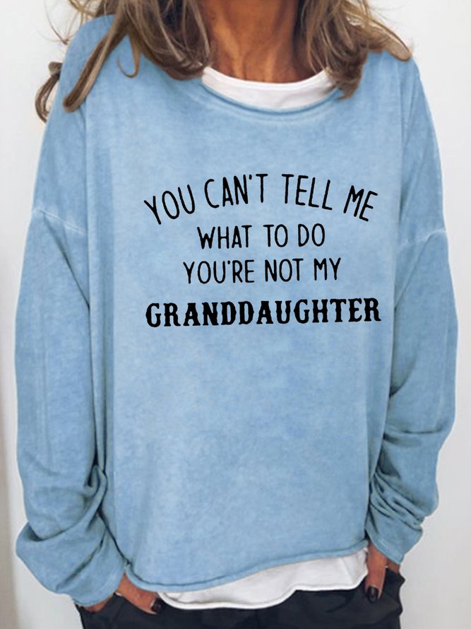 You Re Not My Granddaughter  Shift Round Neck Sweatshirt