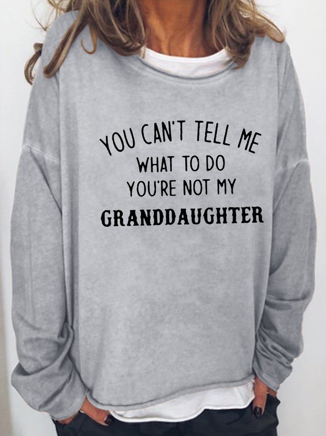 You Re Not My Granddaughter  Shift Round Neck Sweatshirt