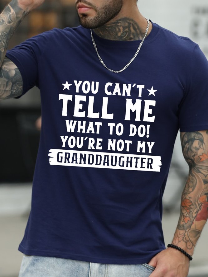 Men's You Can't Tell Me What To Do You're Not My Granddaughter Text Letters T-shirt