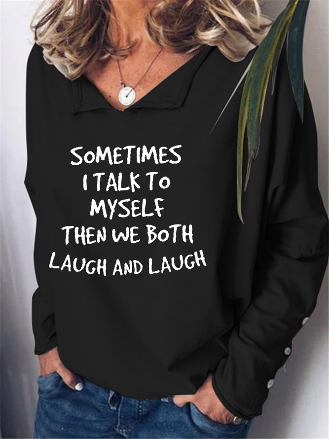 Sometimes I Talk To Myself Then We Both Laugh and Laugh Long Sleeve Sweatshirts