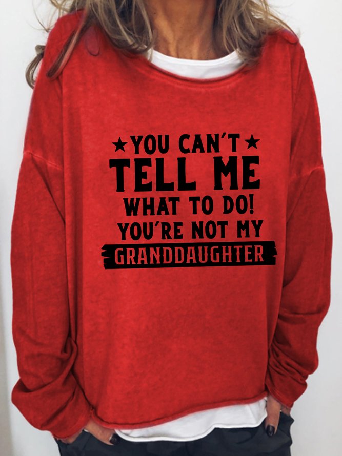 You Can't Tell Me What To Do You're Not My Granddaughters Round Neck Long Sleeve Sweatshirts