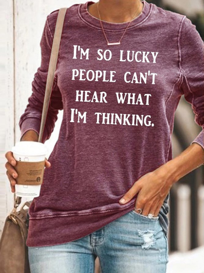 I'm So Lucky People Can't Hear What I'm Thinking Sweatshirt