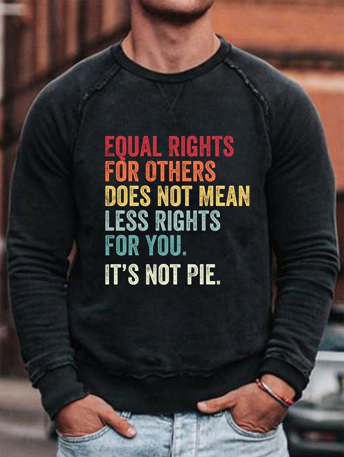 Equal Rights For Others Does Not Mean Less Rights For You Its Not Pie  Men's Sweatshirt & Pullover