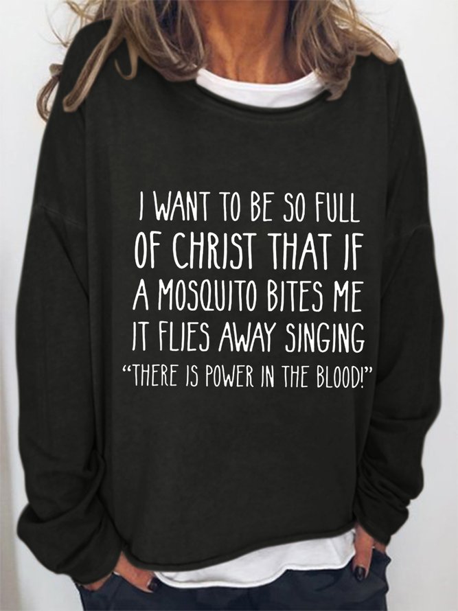 I Want to Be So Full of Christ That If A Mosquito Bites Me Sweatshirt