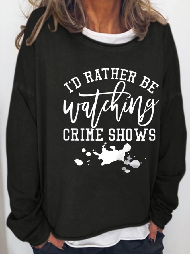 I Rather Be Watching Crime Shows Casual Sweatshirts