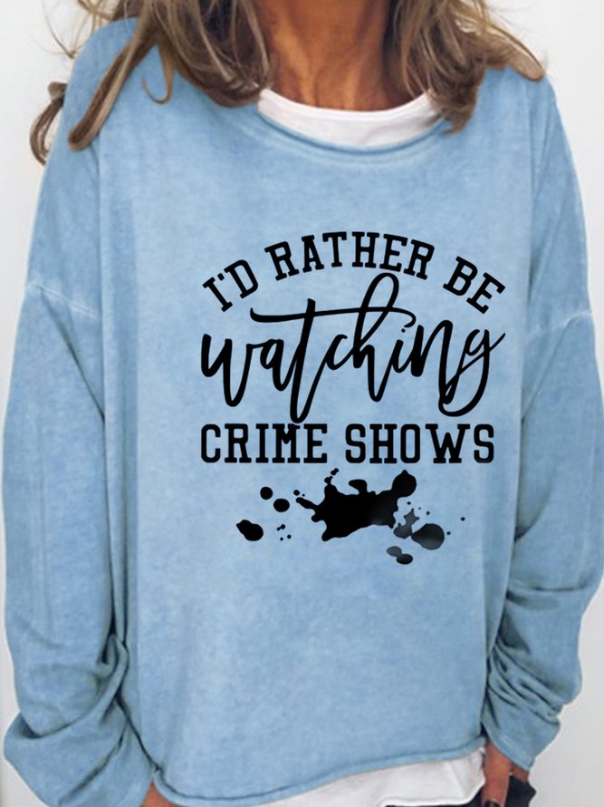 I Rather Be Watching Crime Shows Casual Sweatshirts