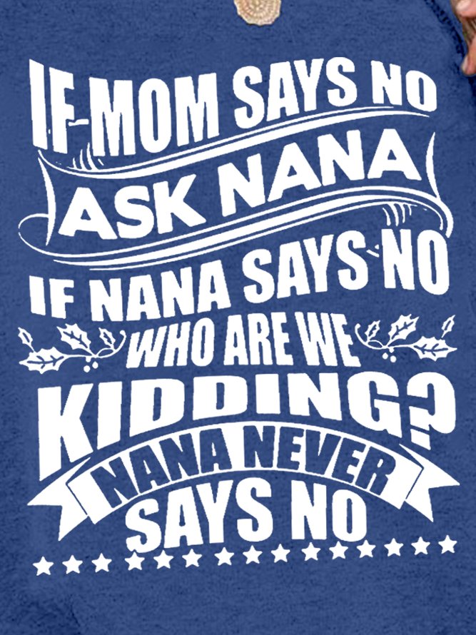 If Nana Says No Who Are We Kidding Sweatshirts