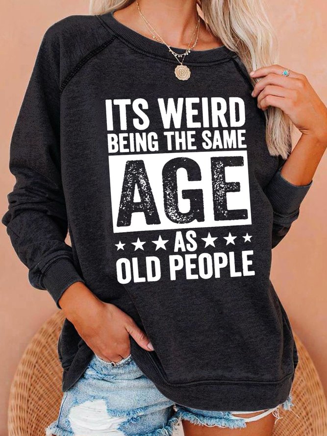 It’s Weird Being The Same Age As Old People Raglan Sleeve Casual Sweatshirt