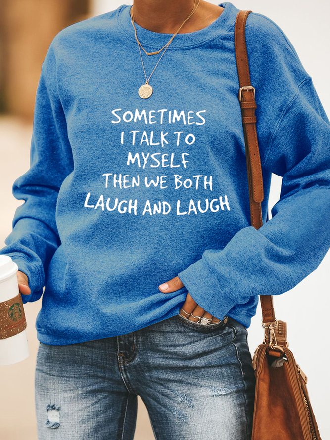 Sometimes I Talk To Myself  Then We Both Laugh and Laugh Casual Sweatshirts Top
