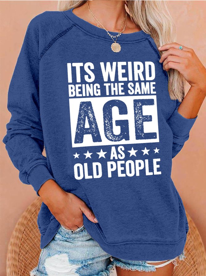 It’s Weird Being The Same Age As Old People Raglan Sleeve Casual Sweatshirt
