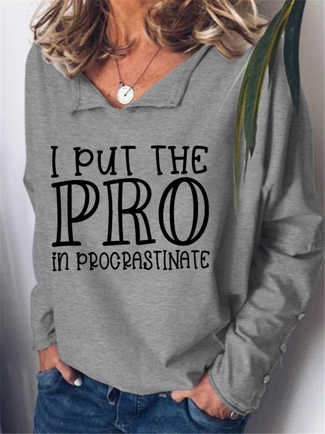 I Put The Pro Procrastinate V Neck Casual Letter Sweatshirts