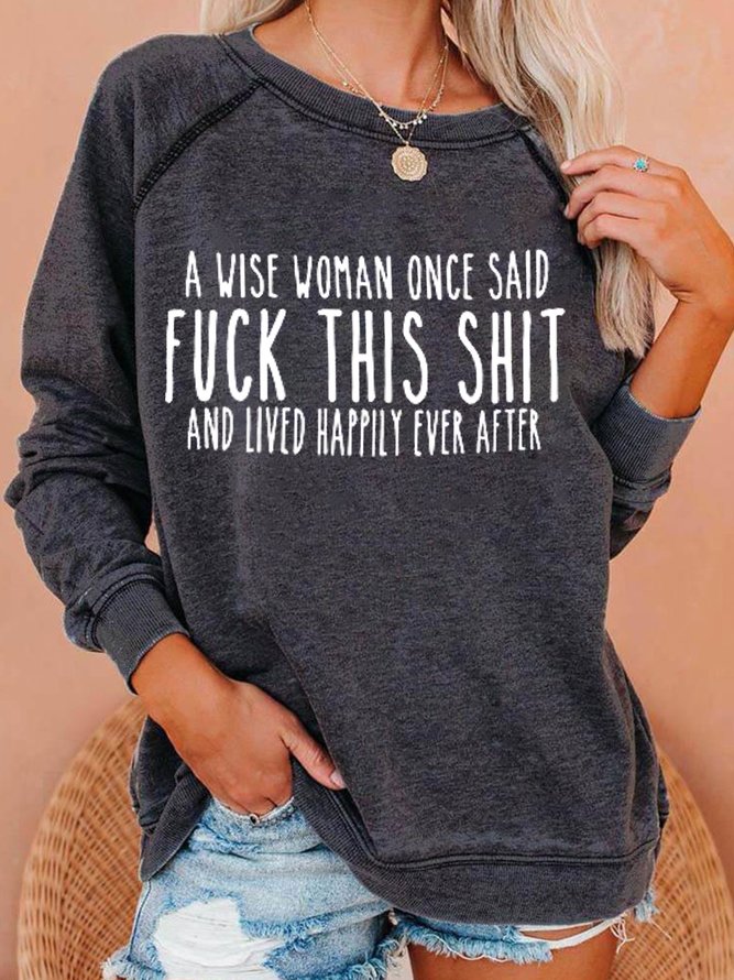A Wise Women Once Said  Casual Funny Sweatshirts