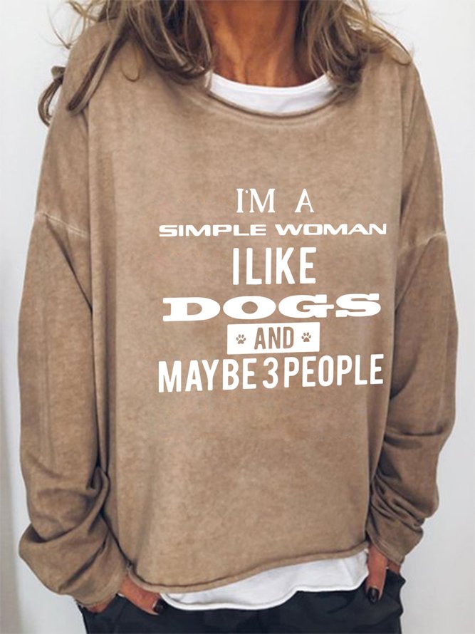 I'm A Simple Woman I Like Dogs And Maybe 3 People Casual Regular Fit Sweatshirts