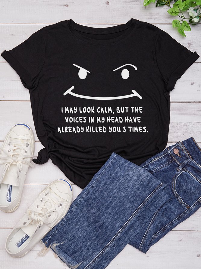 I May Look Caln But The Voices In My Head Already Killed You 3 Times Casual T-shirt