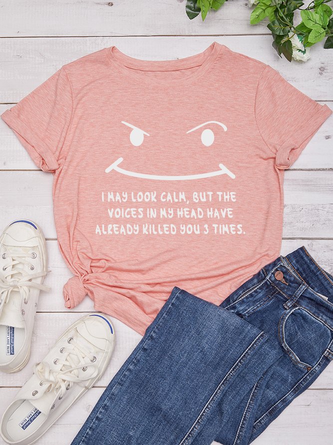 I May Look Caln But The Voices In My Head Already Killed You 3 Times Casual T-shirt