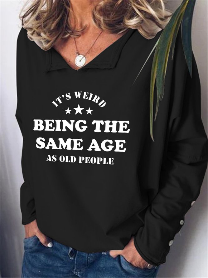 It's Weird Being The Same Age As Old People Casual Letter V Neck Sweatshirt