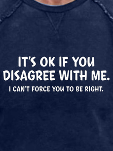 Disagree with Me I Can't Force Graphic Novelty Sarcastic Funny Sweatshirt
