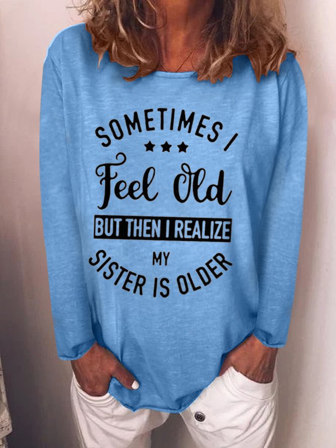 Sometimes I Feel Old But Then I Realize My Sister Older Casual Top