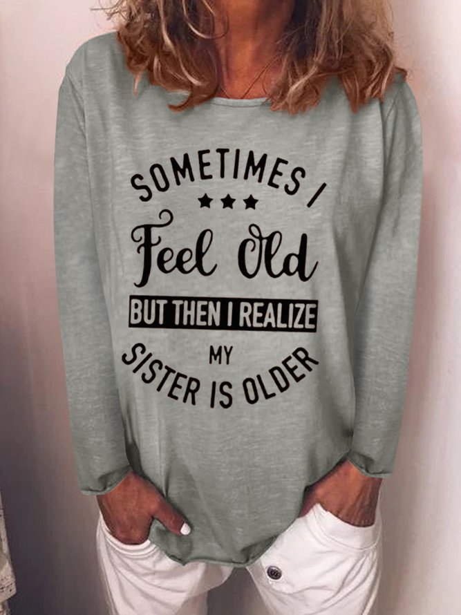 Sometimes I Feel Old But Then I Realize My Sister Older Casual Top
