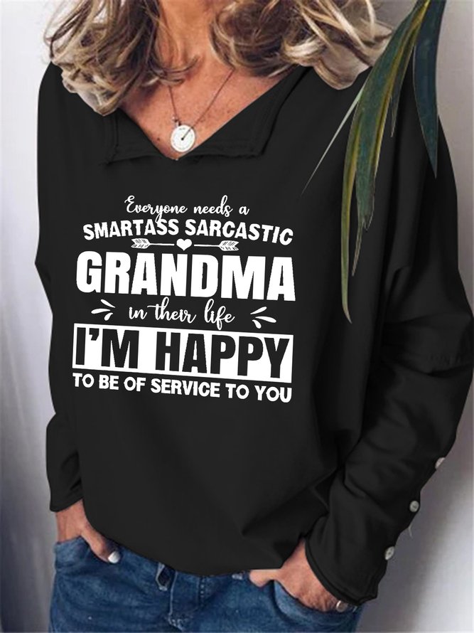 Everyone Needs A Smartass Sarcastic Grandma In Their Life V Neck Regular Fit Letter Sweatshirts