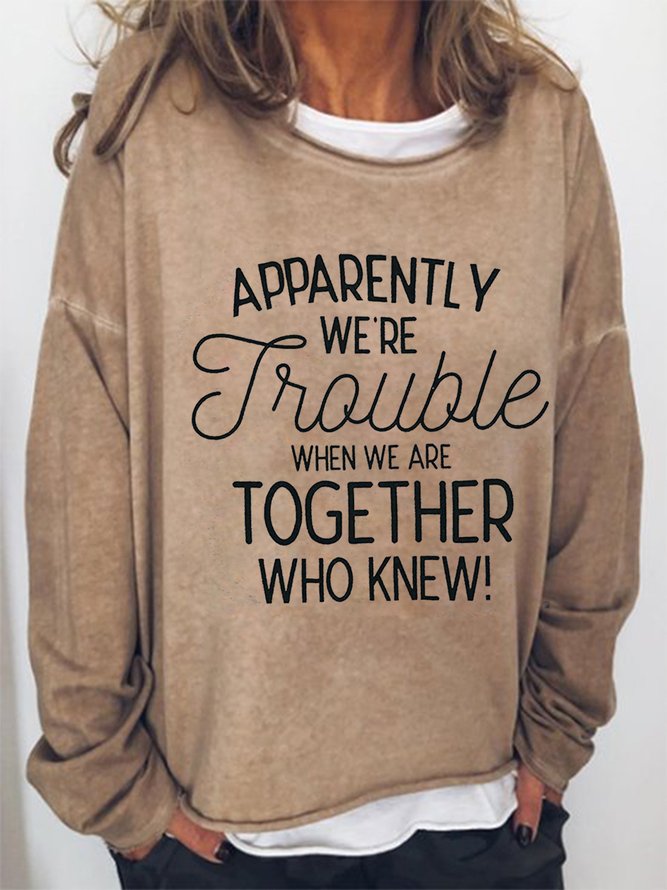 Apparently We are Trouble Casual Sweatshirt