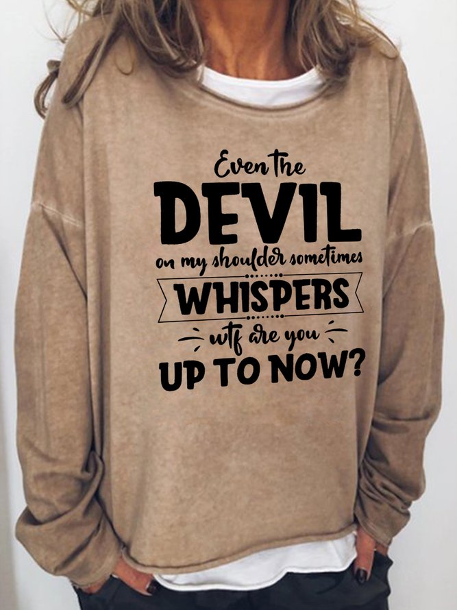Even The Devil On My Shoulder Sometimes Whispers WTF Are You Up To Now Sweatshirts
