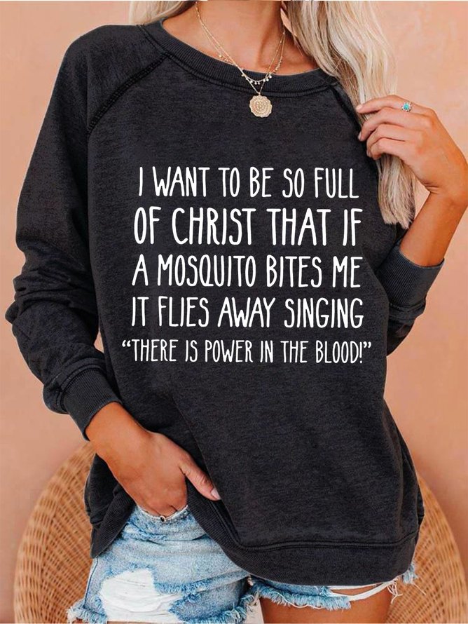 I Want to Be So Full of Christ That If A Mosquito Bites Me Crew Neck Letter Sweatshirts
