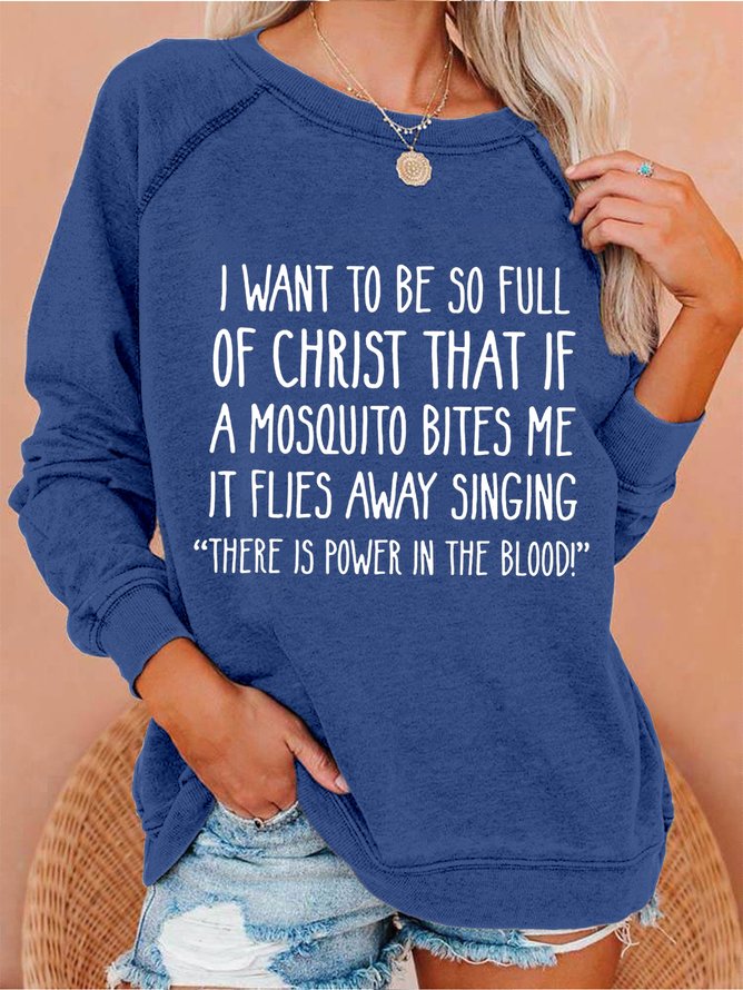 I Want to Be So Full of Christ That If A Mosquito Bites Me Crew Neck Letter Sweatshirts