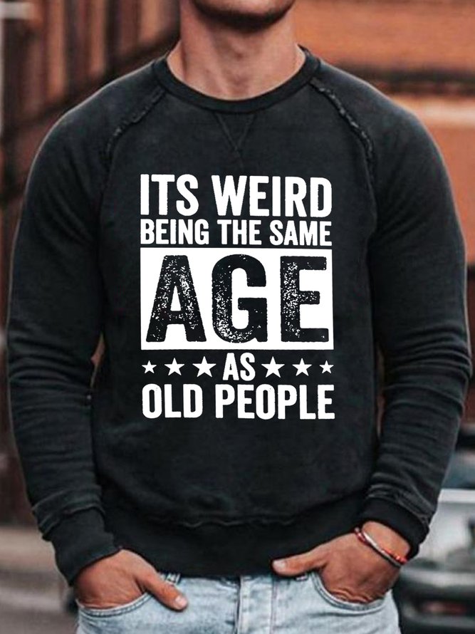 It'S Weird Being The Same Age As Old People Long Sleeve Casual Sweatshirt